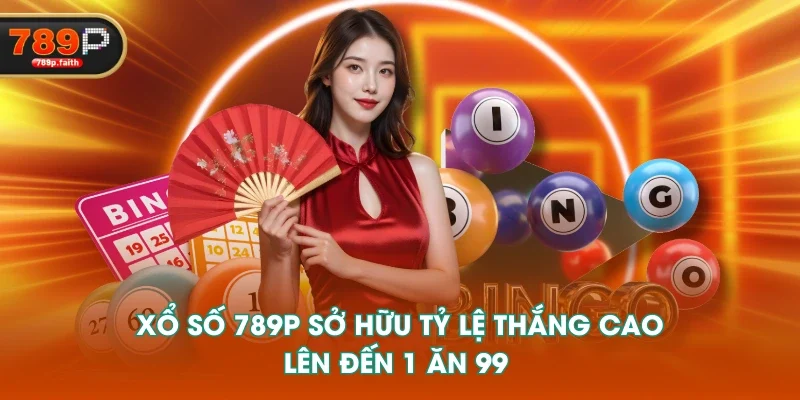 Xổ số 789P sở hữu tỷ lệ thắng cao, lên đến 1 ăn 99 Xổ số 789P sở hữu tỷ lệ thắng cao, lên đến 1 ăn 99