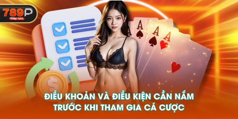 Điều khoản và điều kiện cần nắm trước khi tham gia cá cược