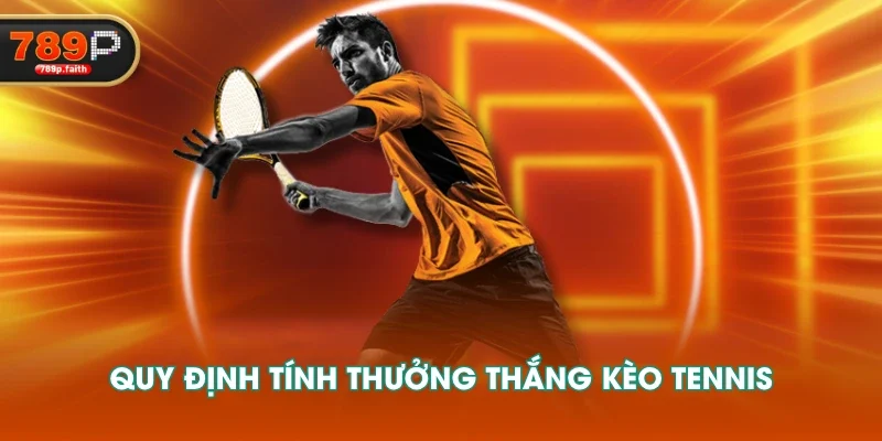 Quy định tính thưởng thắng kèo tennis